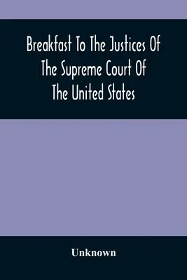 Breakfast To The Justices Of The Supreme Court Of The United States: In der American Academy of Music, 15. September 1887 - Breakfast To The Justices Of The Supreme Court Of The United States: In The American Academy Of Music, September 15, 1887