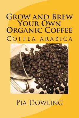 Bauen Sie Ihren eigenen Bio-Kaffee an und brühen Sie ihn auf - Grow and Brew Your Own Organic Coffee