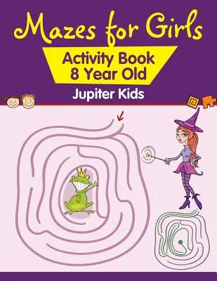 Labyrinthe für Mädchen: Aktivitätsbuch für 8-Jährige - Mazes for Girls: Activity Book 8 Year Old