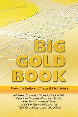 Das große goldene Buch von Track & Field News: Metrische Umrechnungstabellen für die Leichtathletik, Kombinierte Zehnkampf/Heptathlon Wertung und metrische Umrechnungstabellen, und - Track & Field News' Big Gold Book: Metric Conversion Tables for Track & Field, Combined Decathlon/Heptathlon Scoring and Metric Conversion Tables, and