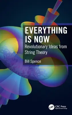 Alles ist jetzt: Revolutionäre Ideen aus der Stringtheorie - Everything is Now: Revolutionary Ideas from String Theory