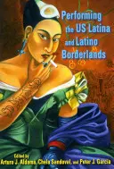 Performing the Us Latina and Latino Borderlands