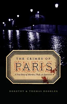 Die Verbrechen von Paris: Eine wahre Geschichte von Mord, Diebstahl und Entdeckung - The Crimes of Paris: A True Story of Murder, Theft, and Detection