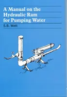 Ein Handbuch über den hydraulischen Widder zum Pumpen von Wasser - A Manual on the Hydraulic Ram for Pumping Water