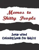 Memos to Shitty People: Ein entzückendes & vulgäres Malbuch für Erwachsene - Memos to Shitty People: A Delightful & Vulgar Adult Coloring Book