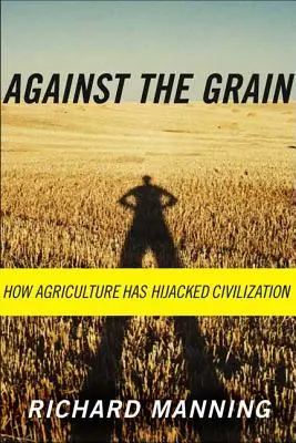 Gegen das Korn: Wie die Landwirtschaft die Zivilisation gekapert hat - Against the Grain: How Agriculture Has Hijacked Civilization