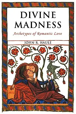 Göttlicher Wahnsinn: Archetypen der romantischen Liebe - Divine Madness: Archetypes of Romantic Love