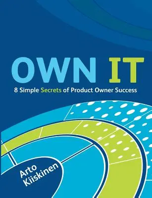 OWN IT - 8 einfache Erfolgsgeheimnisse für Produkteigentümer - OWN IT - 8 Simple Secrets of Product Owner Success