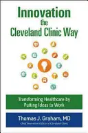 Innovation auf die Cleveland Clinic Art: Transformation durch Umsetzung von Ideen in die Praxis - Innovation the Cleveland Clinic Way: Powering Transformation by Putting Ideas to Work