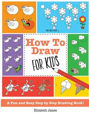 Wie man für Kinder zeichnet: Ein lustiges und einfaches Schritt-für-Schritt-Zeichenbuch! - How To Draw for Kids: A Fun And Easy Step By Step Drawing Book!