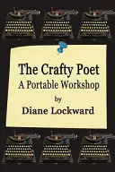 Der gewiefte Dichter: Ein tragbarer Workshop - The Crafty Poet: A Portable Workshop