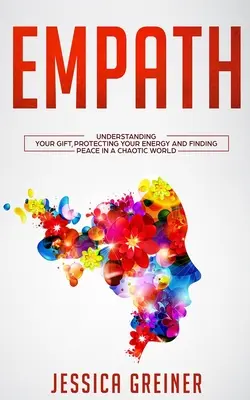 Empath: Die eigene Gabe verstehen, die eigene Energie schützen und Frieden in einer chaotischen Welt finden - Empath: Understanding Your Gift, Protecting your Energy and Finding Peace in a Chaotic World