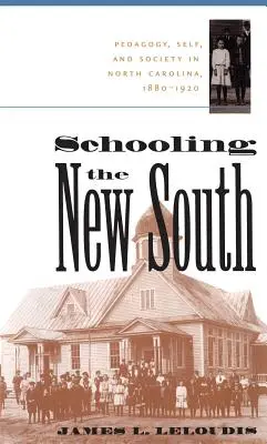 Schulbildung im Neuen Süden: Pädagogik, Selbst und Gesellschaft in North Carolina, 1880-1920 - Schooling the New South: Pedagogy, Self, and Society in North Carolina, 1880-1920