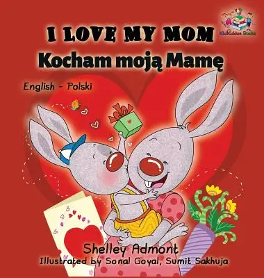 Ich liebe meine Mama (Englisch Polnisch Zweisprachiges Buch) - I Love My Mom (English Polish Bilingual Book)