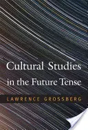 Kulturwissenschaften in der Zukunftsperspektive - Cultural Studies in the Future Tense