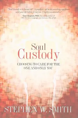 Verwahrung der Seele: Die Entscheidung, für den Einen und Einzigen zu sorgen - Soul Custody: Choosing to Care for the One and Only You