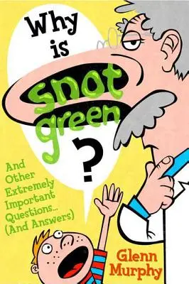 Warum ist Rotz grün? Und andere extrem wichtige Fragen (und Antworten) - Why Is Snot Green?: And Other Extremely Important Questions (and Answers)