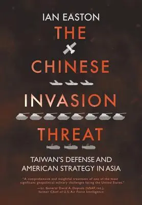 Die chinesische Invasionsdrohung: Taiwans Verteidigung und die amerikanische Strategie in Asien - The Chinese Invasion Threat: Taiwan's Defense and American Strategy in Asia