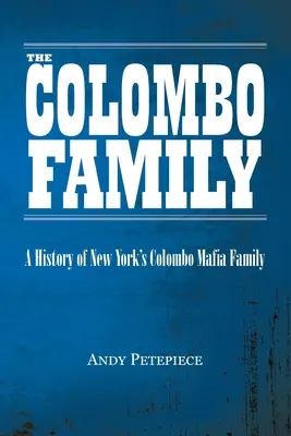 Die Colombo-Familie: Eine Geschichte der New Yorker Colombo-Mafia-Familie - The Colombo Family: A History of New York's Colombo Mafia Family