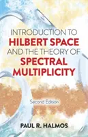 Einführung in den Hilbert-Raum und die Theorie der spektralen Mannigfaltigkeit: Zweite Auflage - Introduction to Hilbert Space and the Theory of Spectral Multiplicity: Second Edition