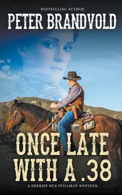 Einmal zu spät mit einer .38 (Ein Sheriff Ben Stillman Western) - Once Late With a .38 (A Sheriff Ben Stillman Western)