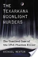 Die Texarkana-Mondschein-Morde: Der ungelöste Fall des Phantomkillers von 1946 - Texarkana Moonlight Murders: The Unsolved Case of the 1946 Phantom Killer