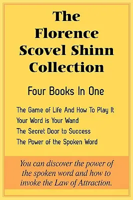 Die Sammlung von Florence Scovel Shinn: Das Spiel des Lebens und wie man es spielt, Dein Wort ist dein Zauberstab, Die geheime Tür zum Erfolg, Die Macht des Gesprochenen - The Florence Scovel Shinn Collection: The Game of Life And How To Play It, Your Word is Your Wand, The Secret Door to Success, The Power of the Spoken