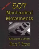 507 Mechanische Bewegungen: Mechanismen und Vorrichtungen - 507 Mechanical Movements: Mechanisms and Devices