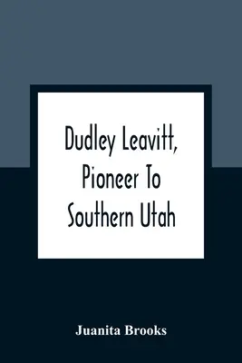 Dudley Leavitt, Pionier in Süd-Utah - Dudley Leavitt, Pioneer To Southern Utah
