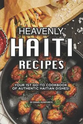 Himmlische Haiti-Rezepte: Ihr 1. Go-To Kochbuch mit authentischen haitianischen Gerichten! - Heavenly Haiti Recipes: Your 1st Go-To Cookbook of Authentic Haitian Dishes!