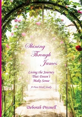 Durch James durchscheinen: Die Reise leben, die keinen Sinn macht - Shining Through James: Living the Journey That Doesn't Make Sense