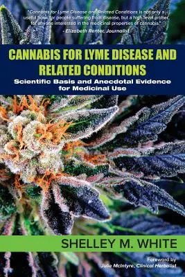 Cannabis für Borreliose und verwandte Erkrankungen: Wissenschaftliche Grundlagen und anekdotische Belege für die medizinische Verwendung - Cannabis for Lyme Disease & Related Conditions: Scientific Basis and Anecdotal Evidence for Medicinal Use