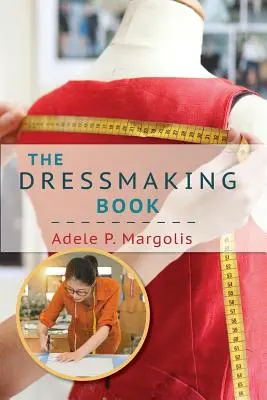 Das Buch zur Schneiderei: Eine vereinfachte Anleitung für Anfängerinnen - The Dressmaking Book: A Simplified Guide for Beginners