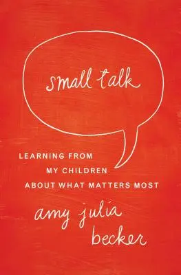 Small Talk: Von meinen Kindern lernen, was am wichtigsten ist - Small Talk: Learning from My Children about What Matters Most