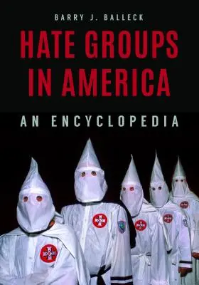 Hassgruppen und extremistische Organisationen in Amerika: Eine Enzyklopädie - Hate Groups and Extremist Organizations in America: An Encyclopedia