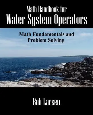 Mathematik-Handbuch für Wasserversorgungsunternehmen: Mathematische Grundlagen und Problemlösung - Math Handbook for Water System Operators: Math Fundamentals and Problem Solving