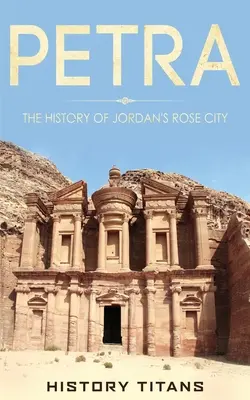 Petra: Die Geschichte von Jordaniens Rosenstadt - Petra: The History of Jordan's Rose City