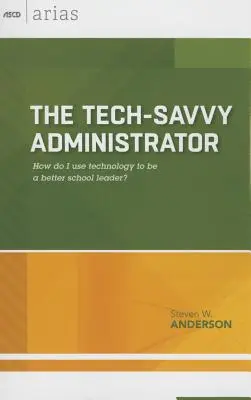Technisch versierter Administrator: Wie nutze ich Technologie, um eine bessere Schulleitung zu sein? (ASCD Arias) - Tech-Savvy Administrator: How Do I Use Technology to Be a Better School Leader? (ASCD Arias)