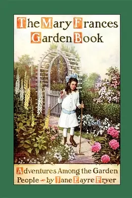 Mary Frances Gartenbuch: Abenteuer unter den Gartenmenschen - Mary Frances Garden Book: Adventures Among the Garden People