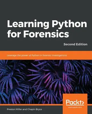 Python für die Forensik lernen - Zweite Auflage - Learning Python for Forensics -Second Edition