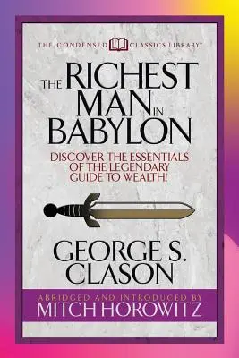 Der reichste Mann Babylons (komprimierte Klassiker): Entdecken Sie die Grundlagen der legendären Anleitung zum Reichtum! - The Richest Man in Babylon (Condensed Classics): Discover the Essentials of the Legendary Guide to Wealth!