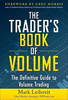 Das Buch des Traders über Volumen: Der endgültige Leitfaden für den Volumenhandel: Der ultimative Leitfaden für den Volumenhandel - The Trader's Book of Volume: The Definitive Guide to Volume Trading: The Definitive Guide to Volume Trading