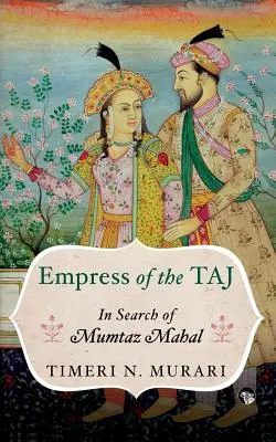 Die Kaiserin des Taj: Auf der Suche nach Mumtaz Mahal - Empress of the Taj: In Search of Mumtaz Mahal