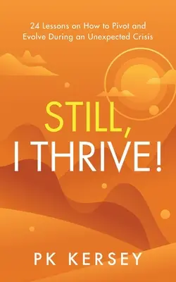 Still, I Thrive!: 24 Lektionen, wie man sich in einer unerwarteten Krise neu orientiert und weiterentwickelt - Still, I Thrive!: 24 Lessons on How to Pivot and Evolve During an Unexpected Crisis
