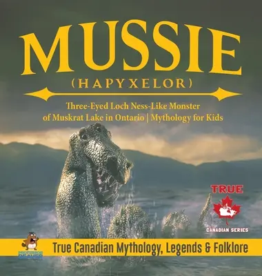 Mussie (Hapyxelor) - Dreiäugiges Loch-Ness-ähnliches Monster vom Bisamrattensee in Ontario Mythologie für Kinder Wahre kanadische Mythologie, Legenden und Volkskunde - Mussie (Hapyxelor) - Three-Eyed Loch Ness-Like Monster of Muskrat Lake in Ontario Mythology for Kids True Canadian Mythology, Legends & Folklore