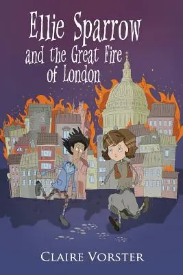 Ellie Sparrow und das große Feuer von London: Eine spannende Abenteuergeschichte für Mädchen von 9-12 Jahren - Ellie Sparrow and the Great Fire of London: Sizzling adventure story for girls ages 9-12