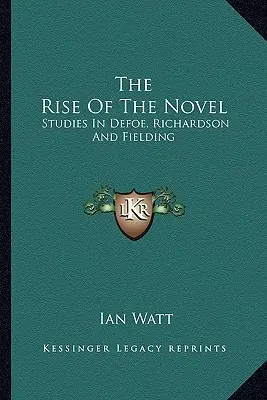 Der Aufstieg des Romans: Studien zu Defoe, Richardson und Fielding - The Rise of the Novel: Studies in Defoe, Richardson and Fielding
