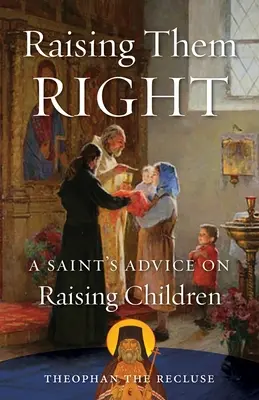 Richtig erziehen: Der Rat eines Heiligen zur Kindererziehung - Raising Them Right: A Saint's Advice on Raising Children