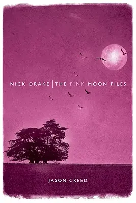 Nick Drake: Die Pink Moon Files - Nick Drake: The Pink Moon Files