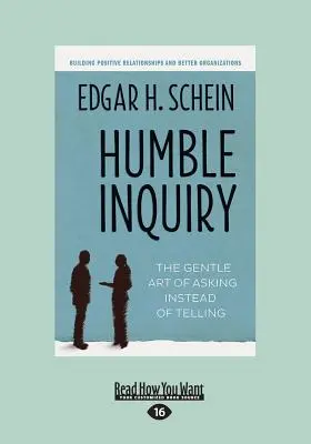 Bescheidenes Nachfragen: Die sanfte Kunst des Fragens statt des Erzählens (Großdruck 16pt) - Humble Inquiry: The Gentle Art of Asking Instead of Telling (Large Print 16pt)